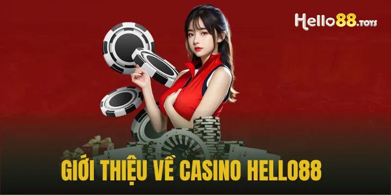 Giới thiệu tổng quan casino Hello88